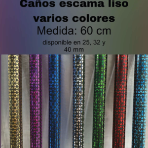 Caños escama liso varios colores<br><small><small><i>(Medidas: 60cm | Diámetros: 25mm, 32mm y 40mm)</i></small></small>